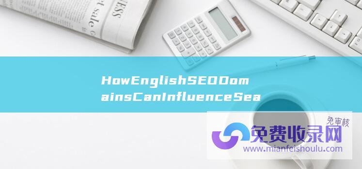 How English SEO Domains Can Influence Search Engine Optimization Results (howenglishcanhelpmeinmyfuture)